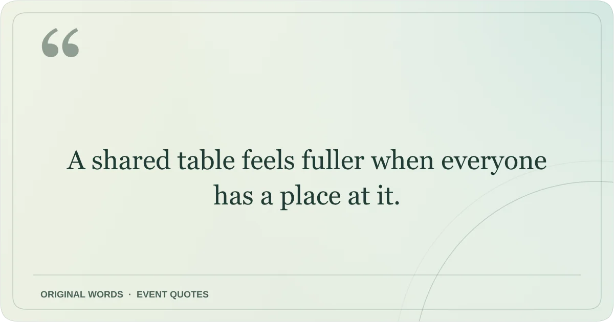 Harmony Day Quotes quote: A shared table feels fuller when everyone has a place at it.