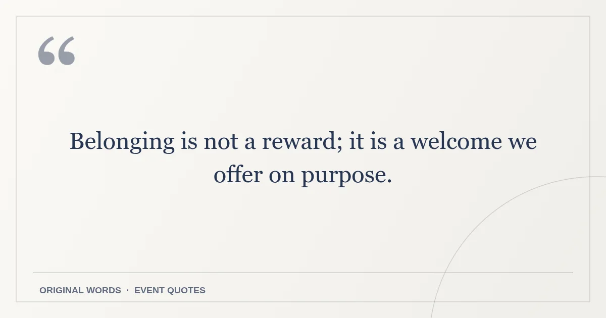 Harmony Day Quotes quote: Belonging is not a reward; it is a welcome we offer on purpose.
