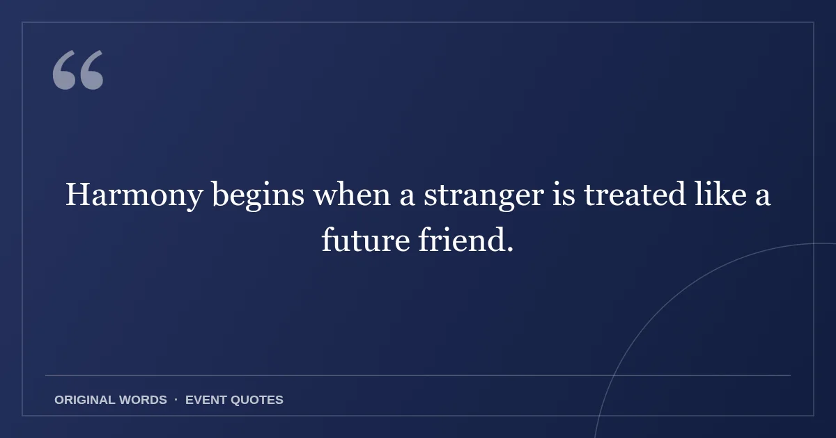 Harmony Day Quotes quote: Harmony begins when a stranger is treated like a future friend.