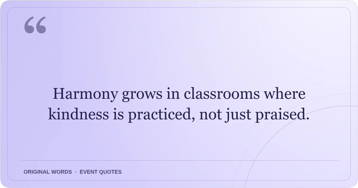Harmony Day Quotes quote: Harmony grows in classrooms where kindness is practiced, not just praised.