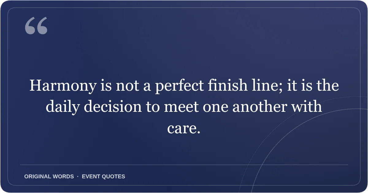 Harmony Day Quotes quote: Harmony is not a perfect finish line; it is the daily decision to meet one another with care.