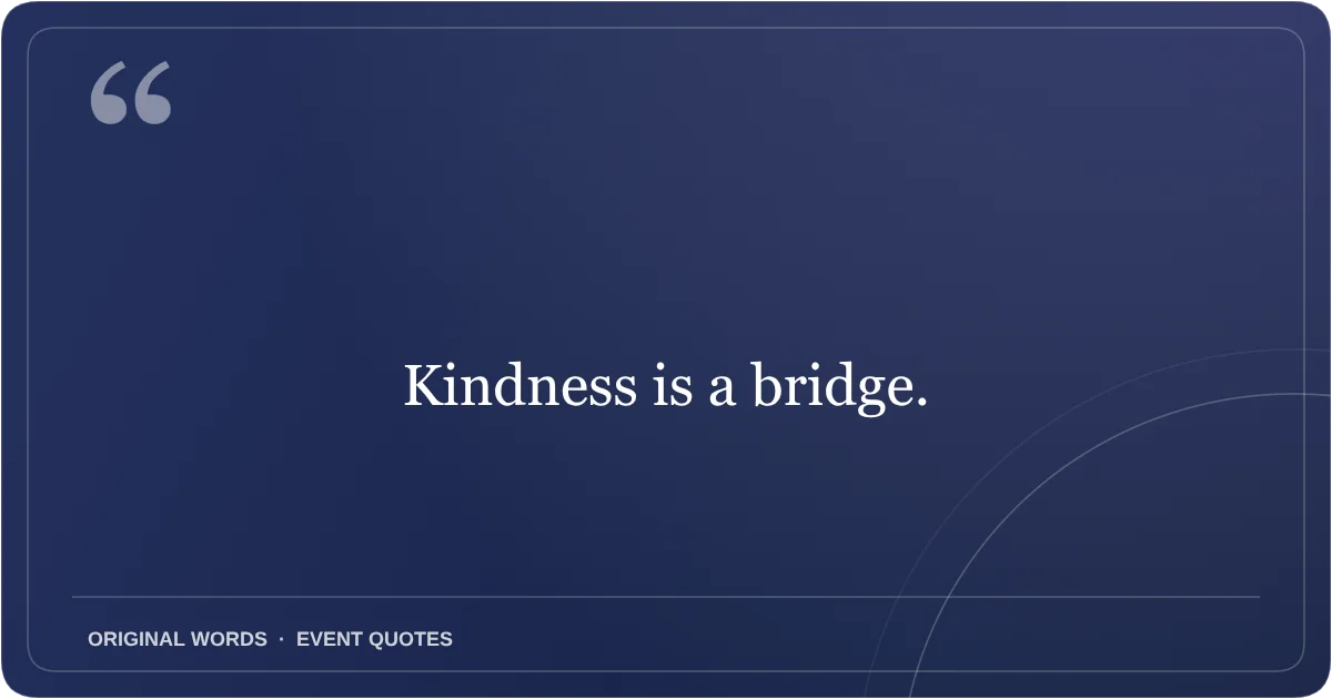 Harmony Day Quotes quote: Kindness is a bridge.