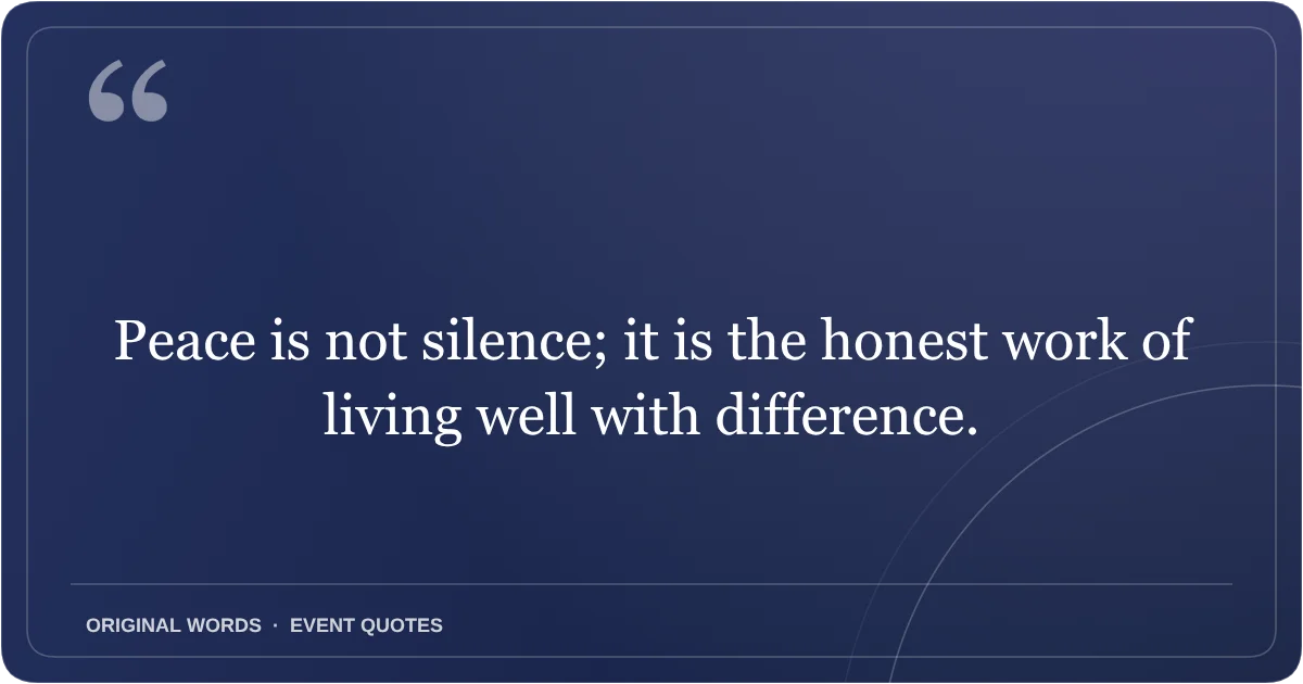 Harmony Day Quotes quote: Peace is not silence; it is the honest work of living well with difference.