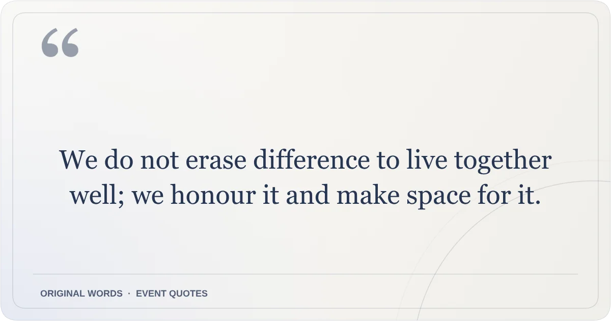 Harmony Day Quotes quote: We do not erase difference to live together well; we honour it and make space for it.